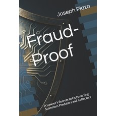 (영문도서)Fraud-Proof: A Lawyer's Secrets to Outsmarting Scammers Predators and Collectors Paperback, Independently Published, English, 9798264636103