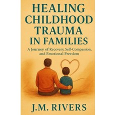 (英文圖書)Healing Childhood Trauma in Families: A Journey of Recovery Self-Compassion an... 平裝版, Independently Published, 英文