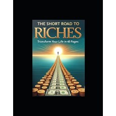 (영문도서) The Short Road to Riches: Transform Your Life in 40 Pages Paperback, Independently Published, English, 9798870301105