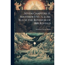 (영문도서)Seven Chapters (S. Matthew I-Vi; S. Luke Xi.) of the Revision of 1881 Revised Paperback, Nabu Press, English, 9781141285624
