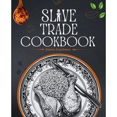(영문도서) Slave Trade Cookbook: Age-Old Recipes Passed Down Through Generations [A Cookbook] Paperback, Independently Published, English, 9798325351624