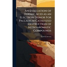 (영문도서)An Evaluation of Formic Acid as an Electron Donor For Palladium Catalyzed Destru... Hardcover, Hutson Street Press, English, 9781025114217