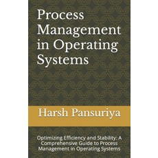 (영문도서) Process Management in Operating Systems: Optimizing Efficiency and Stability: A Comprehensive... Paperback, Independently Published, English, 9798874260941
