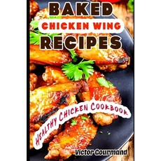 (영문도서) Baked Chicken Wing Recipes: A Healthy Chicken Cookbook Paperback, Independently Published, English, 9798375059662