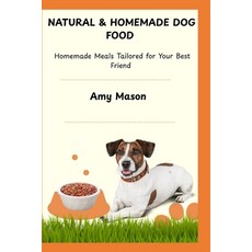 (英文圖書)Natural & Homemade Dog Food: Homemade Meals Tailored for Your Best Friend 平裝版, Independently Published, 英文