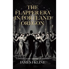 (영문도서)The Flapper Era in Portland Oregon: A Socio-Economic and Political Review Hardcover, Tellwell Talent, English, 9781834183701