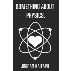(영문도서) something about physics. Paperback, Independently Published, English, 9798367525694