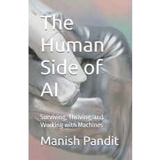 (영문도서)The Human Side of AI: Surviving Thriving and Working with Machines Paperback, Independently Published, English, 9798296368928
