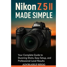 (英文圖書)Nikon Z5 II Made Simple: The Practical Step-by-Step User Manual To Master Your... 平裝版, Independently Published, 英文