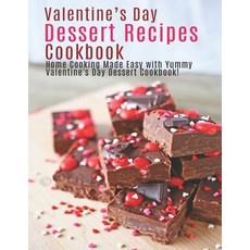 Valentine's Day Dessert Recipes Cookbook: Home Cooking Made Easy with Yummy Valentine's Day Dessert ... Paperback, Independently Published, English, 9798585177194