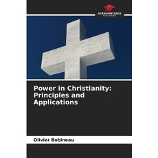(영문도서)Power in Christianity: Principles and Applications Paperback, Our Knowledge Publishing, English, 9786209974656 Our Knowledge Publishing, English, 9786209974656