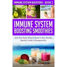 Immune System Boosting Smoothies: Give Your Body What It Needs to Stay Healthy - Quickly Easily & I... Paperback, Your Wellness Books