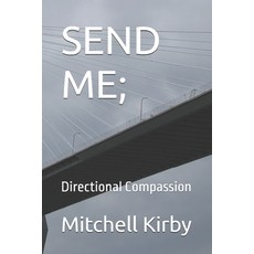 (영문도서)Send Me;: Directional Compassion Paperback, Independently Published, English, 9798291707340