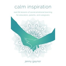 (영문도서) Calm Inspiration: Real Life Lessons of Social Emotional Learning for Educators ... Paperback, Stillwater River Publications, English, 9781965733158