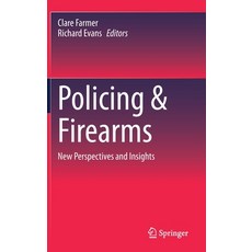 (영문도서) Policing & Firearms: New Perspectives and Insights Hardcover, Springer, English, 9783031130120