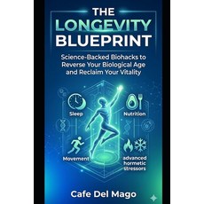 (영문도서)The Longevity Blueprint: Science-Backed Biohacks to Reverse Your Biological Age... Paperback, Independently Published, English, 9798199511698
