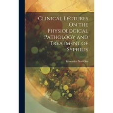 (영문도서) Clinical Lectures On the Physiological Pathology and Treatment of Syphilis Paperback, Legare Street Press, English, 9781021349729