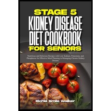 (영문도서) Stage 5 Kidney Disease Diet Cookbook for Seniors: Nutritious and Delicious Recipes with Low S... Paperback, Independently Published, English, 9798321093566