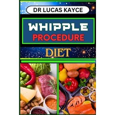 (영문도서) Whipple Procedure Diet: Ultimate Nutritional Plan And Optimizing Wellness For Cancer Healing ... Paperback, Independently Published, English, 9798880163274