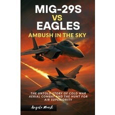 (영문도서)Mig-29s Vs Eagles: AMBUSH IN THE SKY: The Untold Story of Cold War Aerial Combat... Paperback, Independently Published, English, 9798293586493