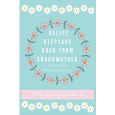 Recipe Keepsake Book From Grandmother: Create your own Recipe Book Hardcover, Petal Publishing Co., English, 9781922515612