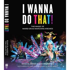 I Wanna Do That!: The Magic of Mardi Gras Marching Krewes Hardcover, Susan Schadt Press LLC