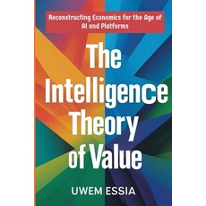(英文圖書)The Intelligence Theory of Value: Reconstructing Economics for the Age of AI and... 平裝版, Independently Published, 英文