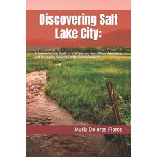 (영문도서) Discovering Salt Lake City: : A Comprehensive Guide to Utah's Urban Gem Where Adventure and ... Paperback, Independently Published, English, 9798878046350