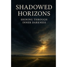 (영문도서)Shadowed Horizons: Shining Through Inner Darkness Paperback, Independently Published, English, 9798272929167