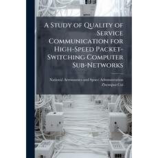 (영문도서)A Study of Quality of Service Communication for High-Speed Packet-Switching Comp... Paperback, Hutson Street Press, English, 9781025159218