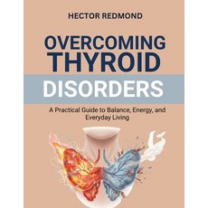 (英文圖書)Overcoming Thyroid Disorders: A Practical Guide to Balance Energy and Everyday... 平裝版, Independently Published, 英文