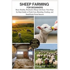(영문도서)Sheep Farming for Beginners: Raise Healthy Productive Sheep with Ease: Your Ste... Paperback, Independently Published, English, 9798276395920