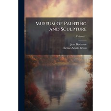 (영문도서)Museum of Painting and Sculpture: Or Collection of the Principal Pictures Stat... Paperback, Nabu Press, English, 9781142485733