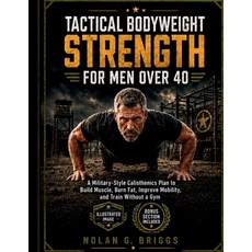 (영문도서)Tactical Bodyweight Strength for Men Over 40: A Military-Style Calisthenics Plan... Paperback, Independently Published, English, 9798180958600