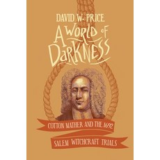 (영문도서) A World of Darkness: Cotton Mather and the 1692 Salem Witchcraft Trials Paperback, Koehler Books, English, 9781646630202