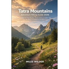(영문도서)Tatra Mountains Adventure Hiking Guide 2026: Step-by-Step Routes Scenic Views &... Paperback, Independently Published, English, 9798244358711