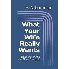 (영문도서)What Your Wife Really Wants: Emotional Truths Men Often Overlook Paperback, Independently Published, English, 9798279100965