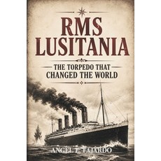 (영문도서)RMS Lusitania: The Torpedo That Changed the World Paperback, Independently Published, English, 9798198374584 Independently Published, English, 9798198374584