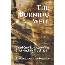 (영문도서)The Burning Well: Based On An Actual Account of the Hinckley Fire of 1894 Paperback, Independently Published, English, 9798292046561