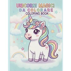 Unicorni magici da colorare coloring book: Coloring book (Italian Edition) [paperback], Unicorni magici da colorare co