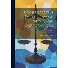 (영문도서) Commentaries On the Law of Municipal Corporations; Volume 3 Paperback, Legare Street Press, English, 9781022489233