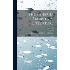 (영문도서) The Fisheries Exhibition Literature; Volume IX Hardcover, Legare Street Press, English, 9781020844140