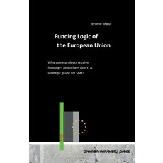 (영문도서)Funding Logic of the European Union: Why some projects receive funding - and oth... Paperback, Bremen University Press, English, 9783691736618