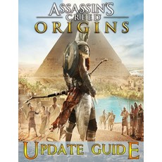 Assassin's Creed Origins: UPDATE GUIDE: The Complete Guide Walkthrough Tips and Tricks to Become a... Paperback, Independently Published