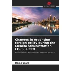 (영문도서)Changes in Argentine foreign policy during the Menem administration (1989-1999) Paperback, Our Knowledge Publishing, English, 9786209402500