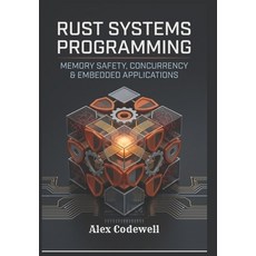 (영문도서)Rust Systems Programming: Memory Safety Concurrency & Embedded Applications Paperback, Independently Published, English, 9798197672407