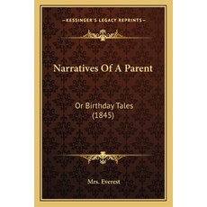 (영문도서) Narratives Of A Parent: Or Birthday Tales (1845) Paperback, Kessinger Publishing, English, 9781166172626