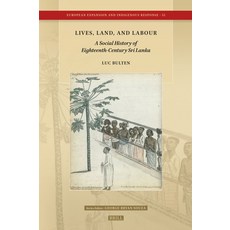 (영문도서)Lives Land and Labour: A Social History of Eighteenth-Century Sri Lanka Hardcover, Brill, English, 9789004754362 Brill, English, 9789004754362