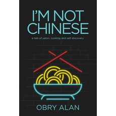 (영문도서) I'm Not Chinese: A Tale of Satori Cooking and Self-Discovery Paperback, Arpress, English, 9798893893915