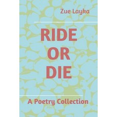 Ride or Die: A Poetry Collection Paperback, Independently Published